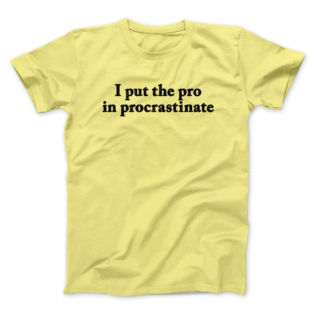 I Put The Pro In Procrastinate Funny Men/Unisex T-Shirt