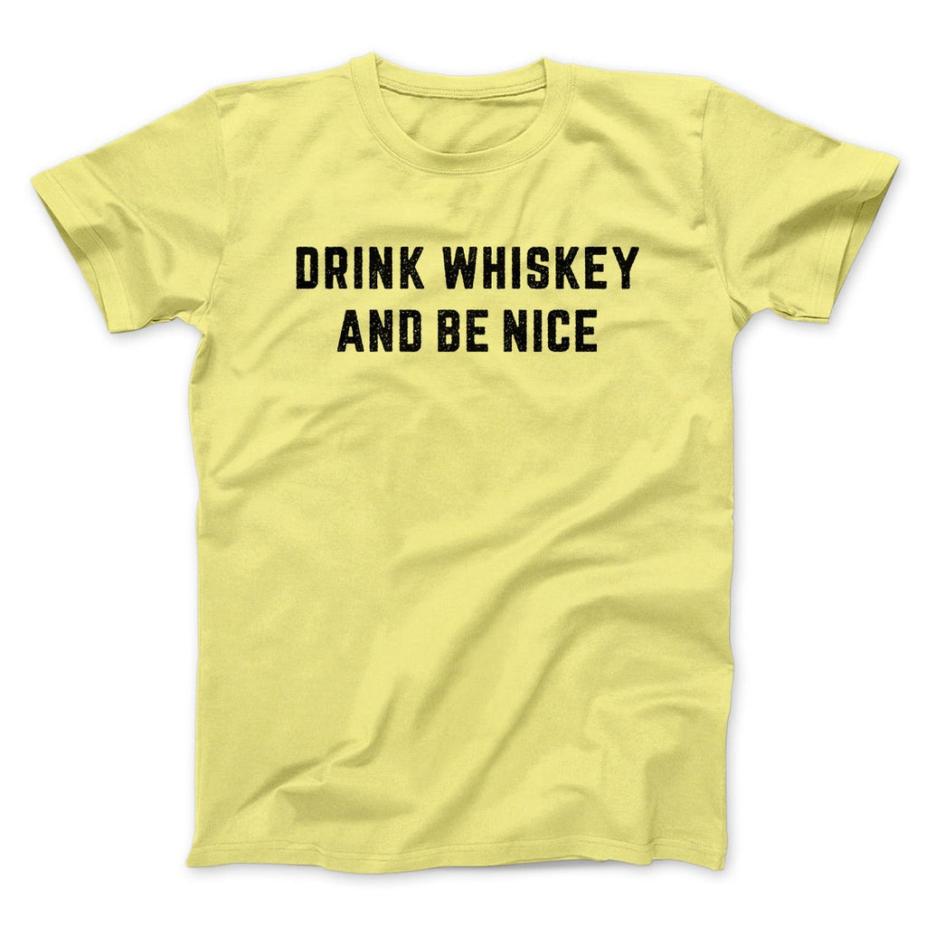 Drink Whiskey And Be Nice Men/Unisex T-Shirt