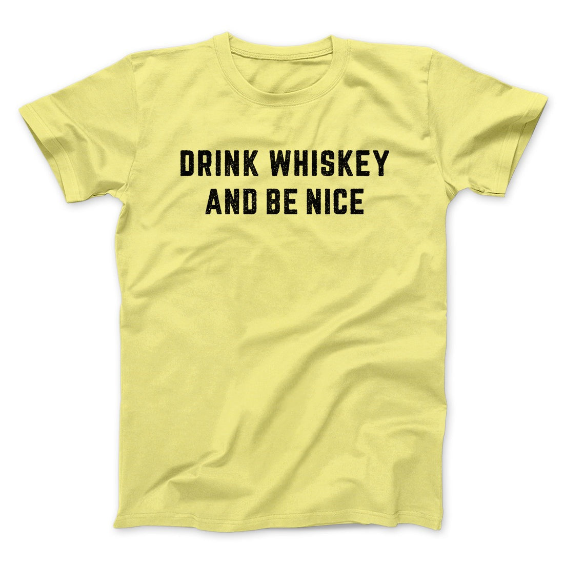 Drink Whiskey And Be Nice Men/Unisex T-Shirt