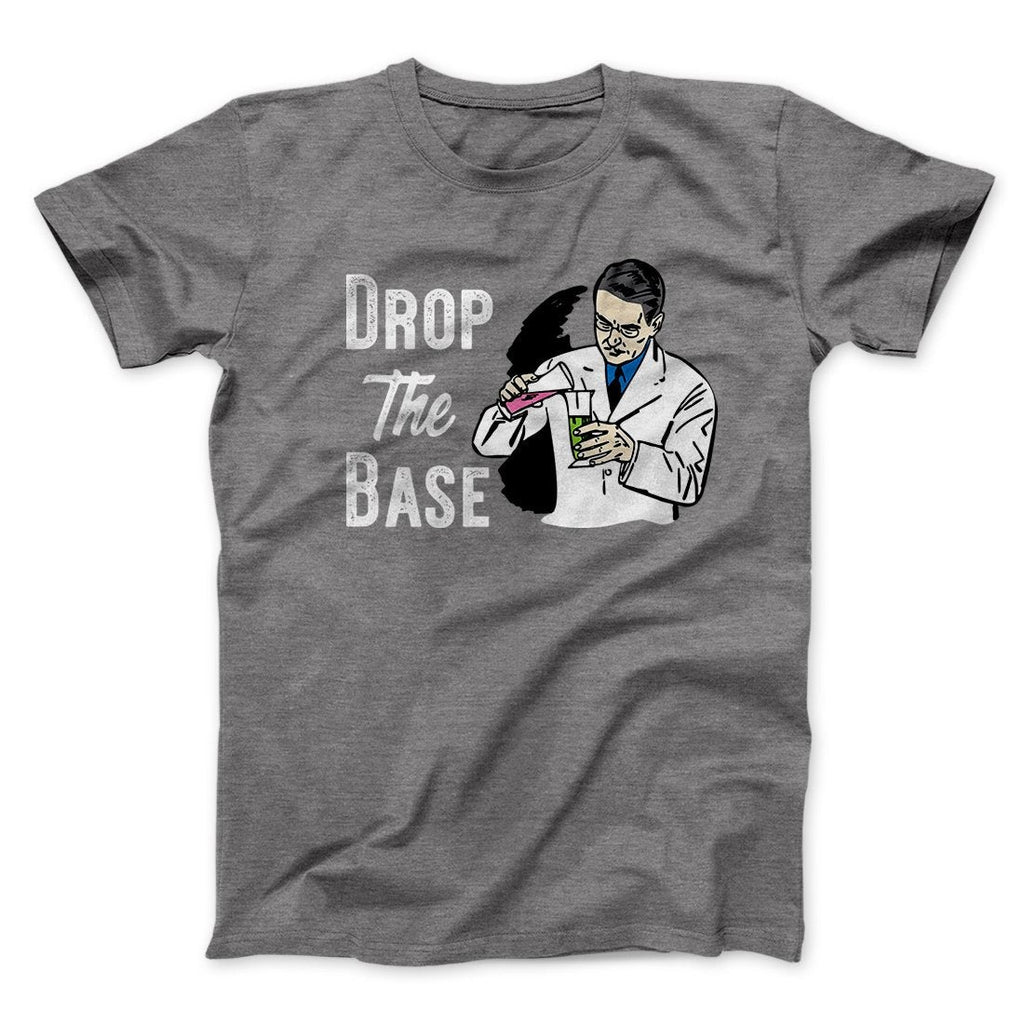Drop the Base Men/Unisex T-Shirt