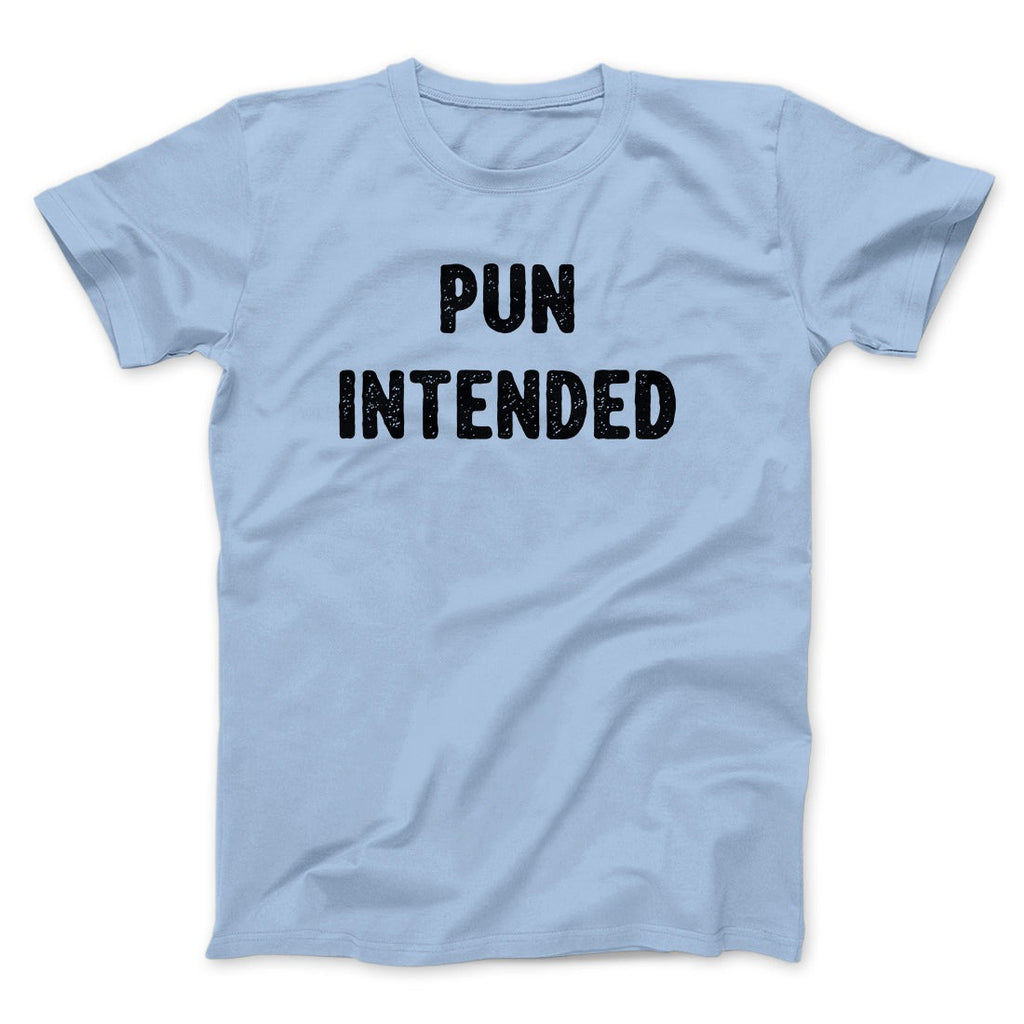 Pun Intended Funny Men/Unisex T-Shirt