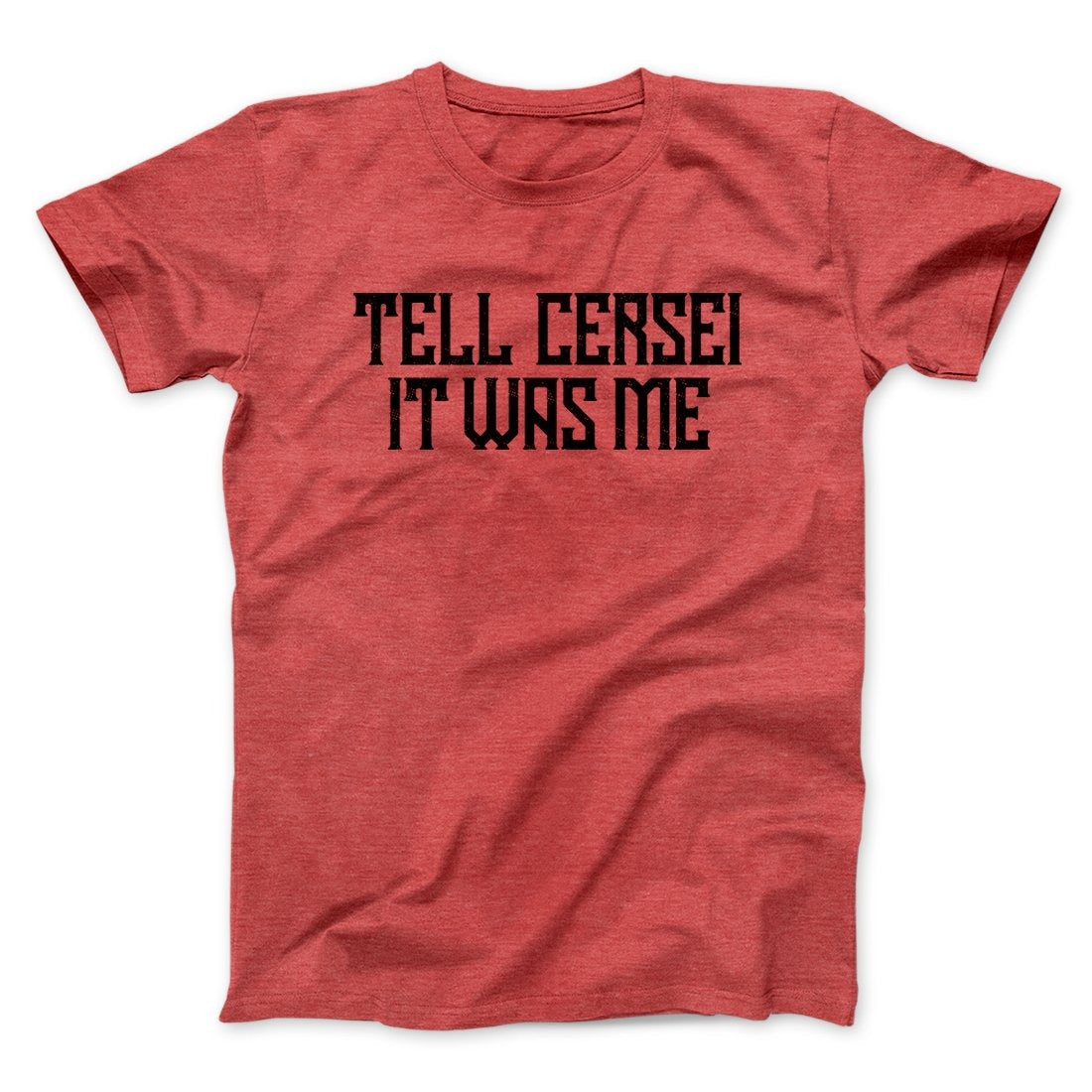 Tell Cersei It Was Me Men/Unisex T-Shirt