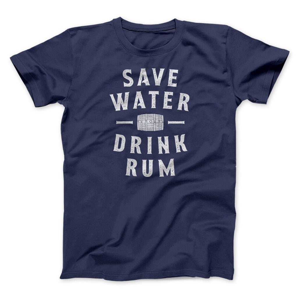Save Water Drink Rum Men/Unisex T-Shirt