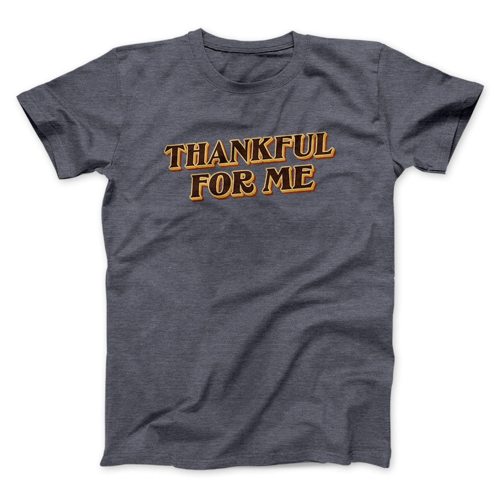Thankful For Me Funny Thanksgiving Men/Unisex T-Shirt