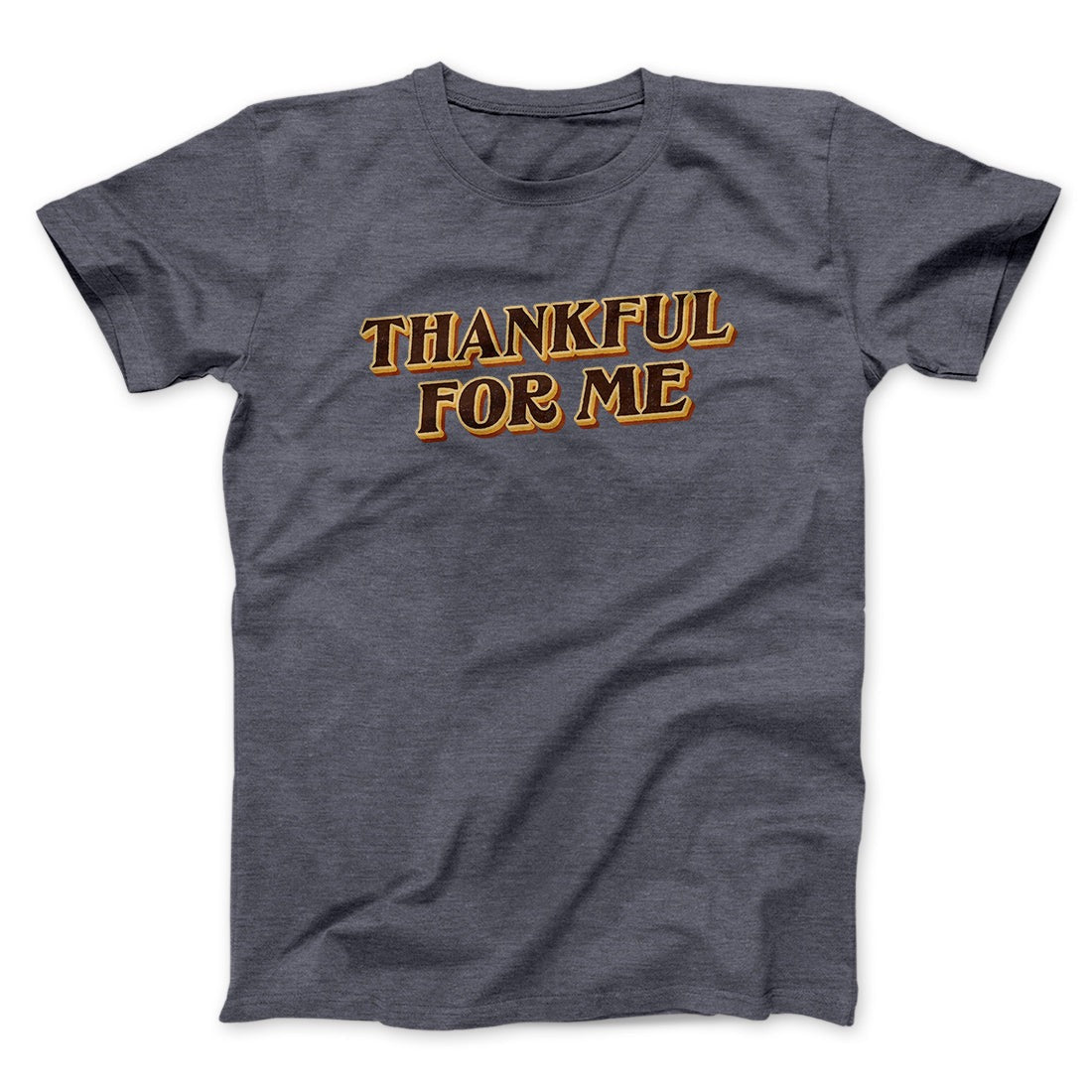 Thankful For Me Funny Thanksgiving Men/Unisex T-Shirt