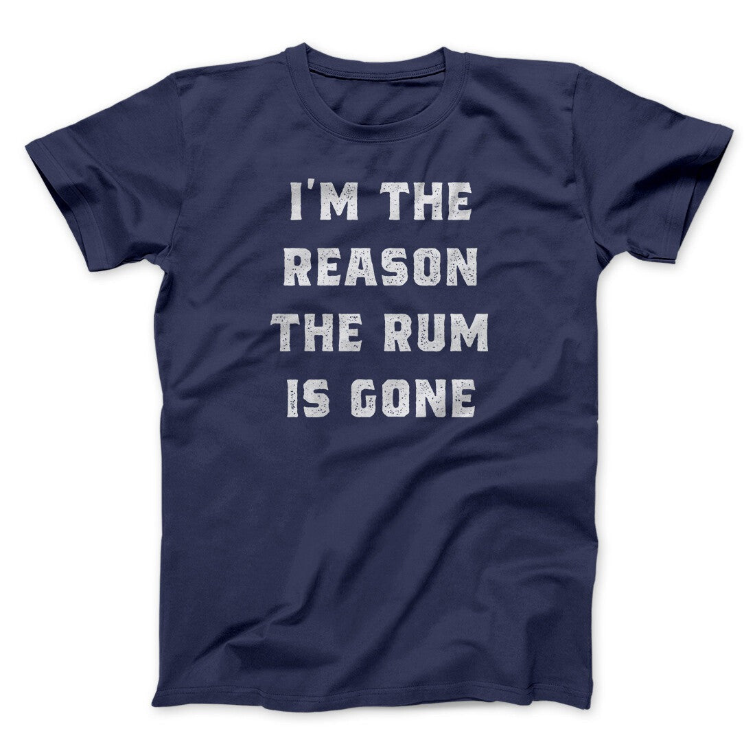 I'm The Reason The Rum Is Gone Men/Unisex T-Shirt