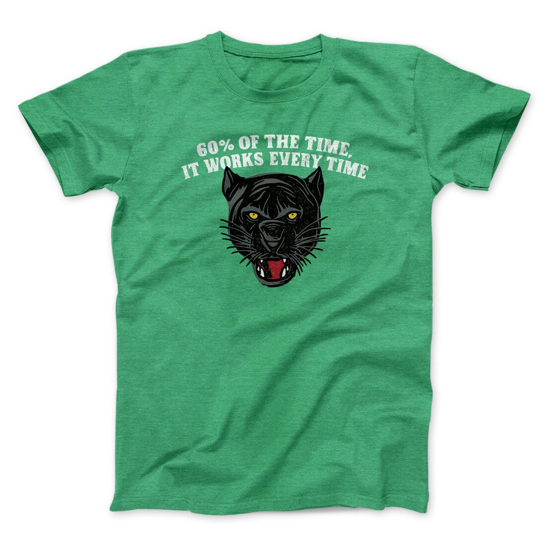 60 Percent Of The Time It Works Every Time Funny Movie Men/Unisex T-Shirt