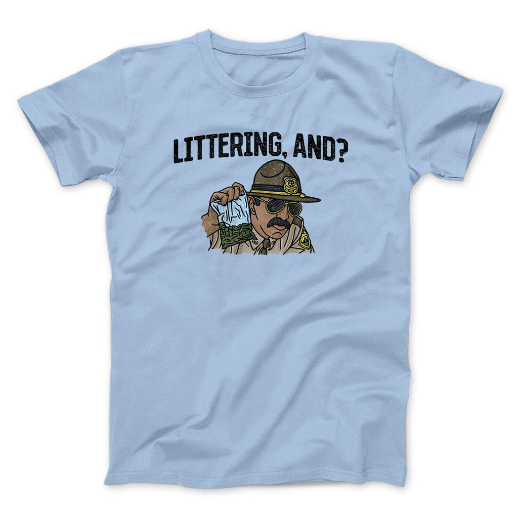 Littering, And? Men/Unisex T-Shirt