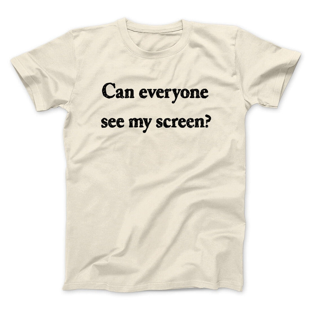 Can Everyone See My Screen Funny Men/Unisex T-Shirt