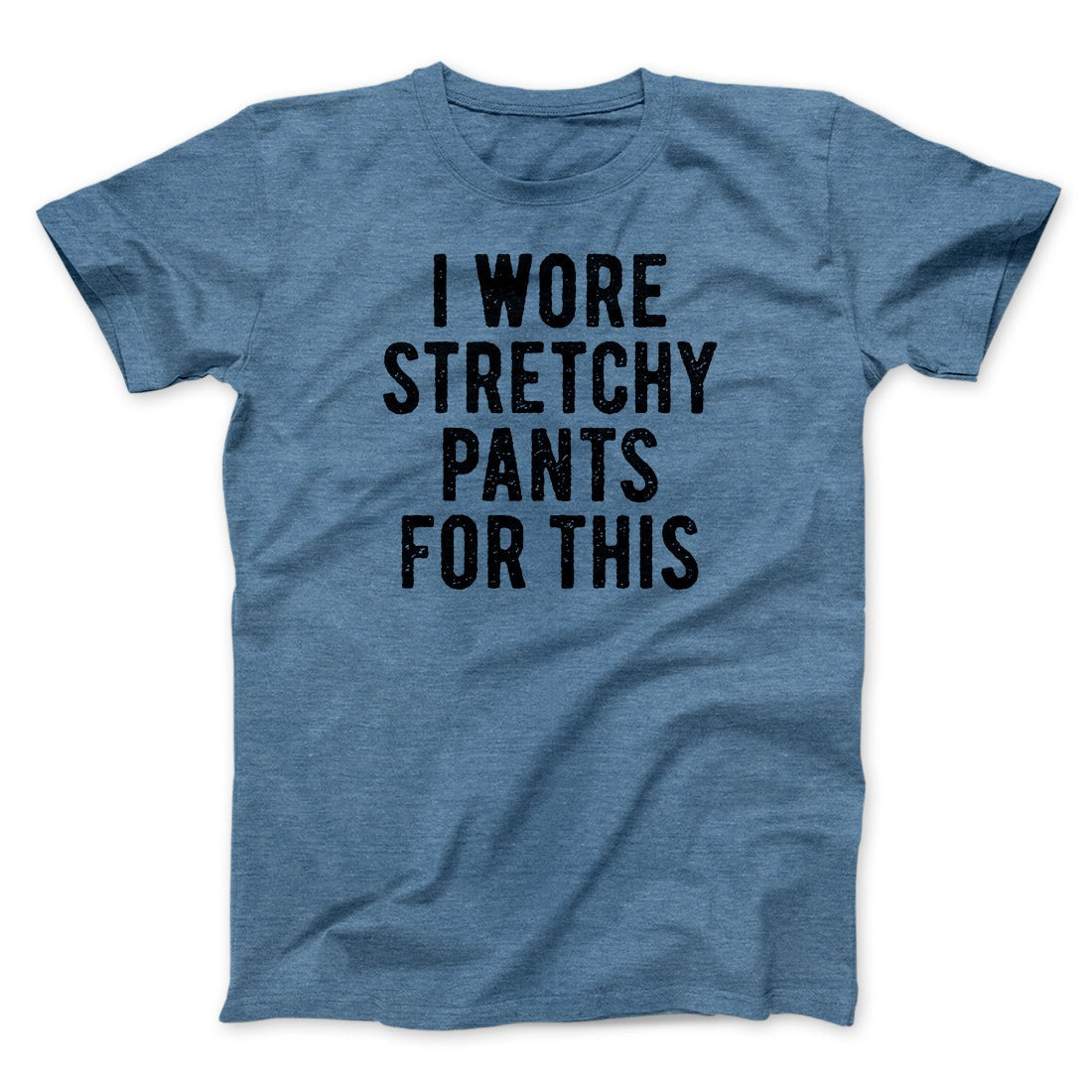 I Wore Stretchy Pants For This Funny Thanksgiving Men/Unisex T-Shirt