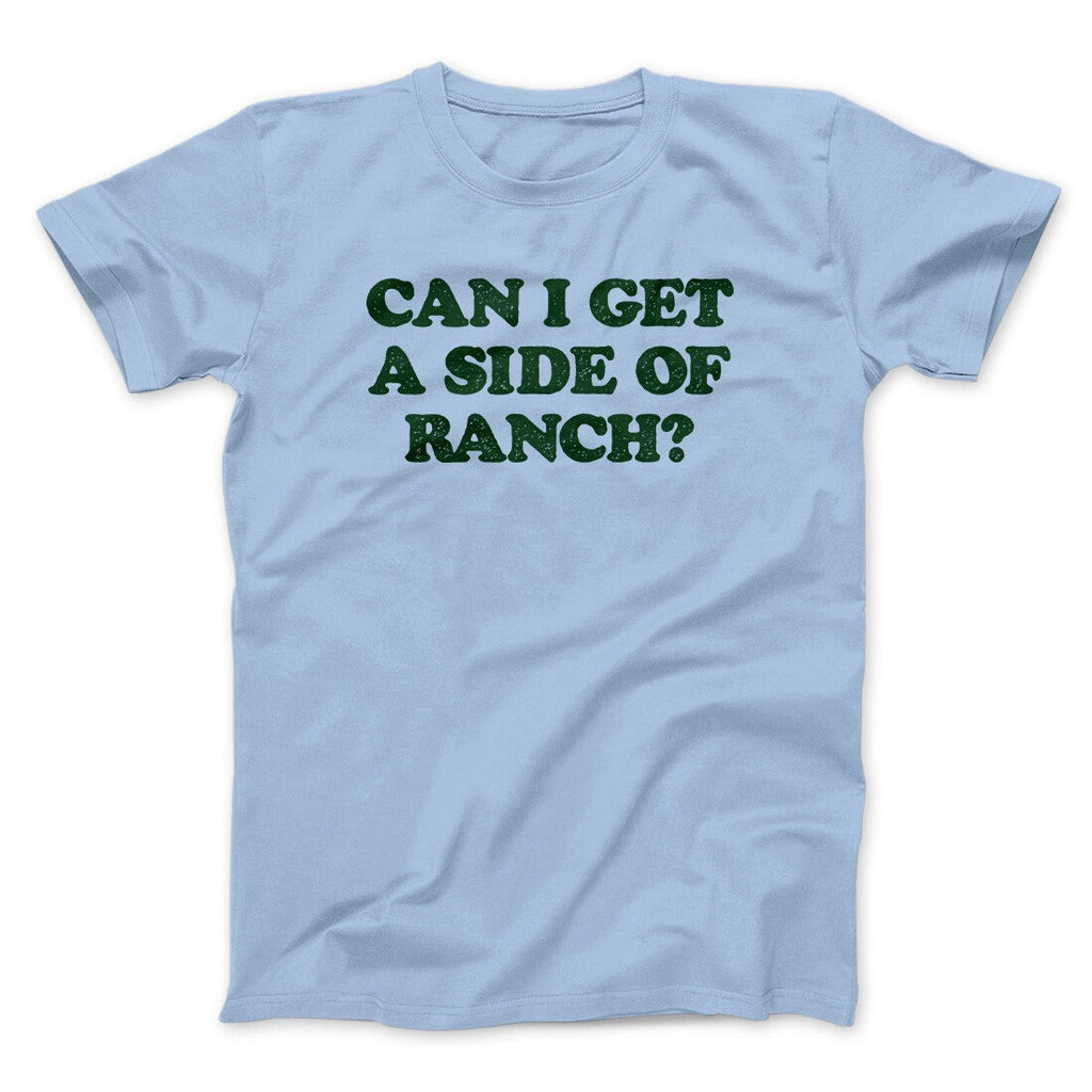 Can I Get A Side Of Ranch Men/Unisex T-Shirt