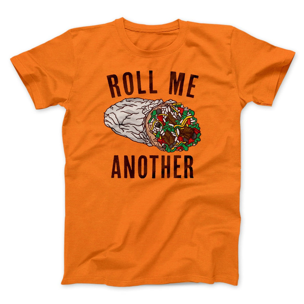 Roll Me Another Funny Men/Unisex T-Shirt