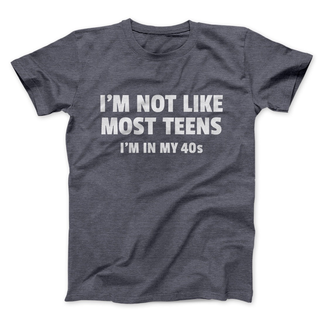 I'm Not Like Most Teens (40s) Funny Men/Unisex T-Shirt