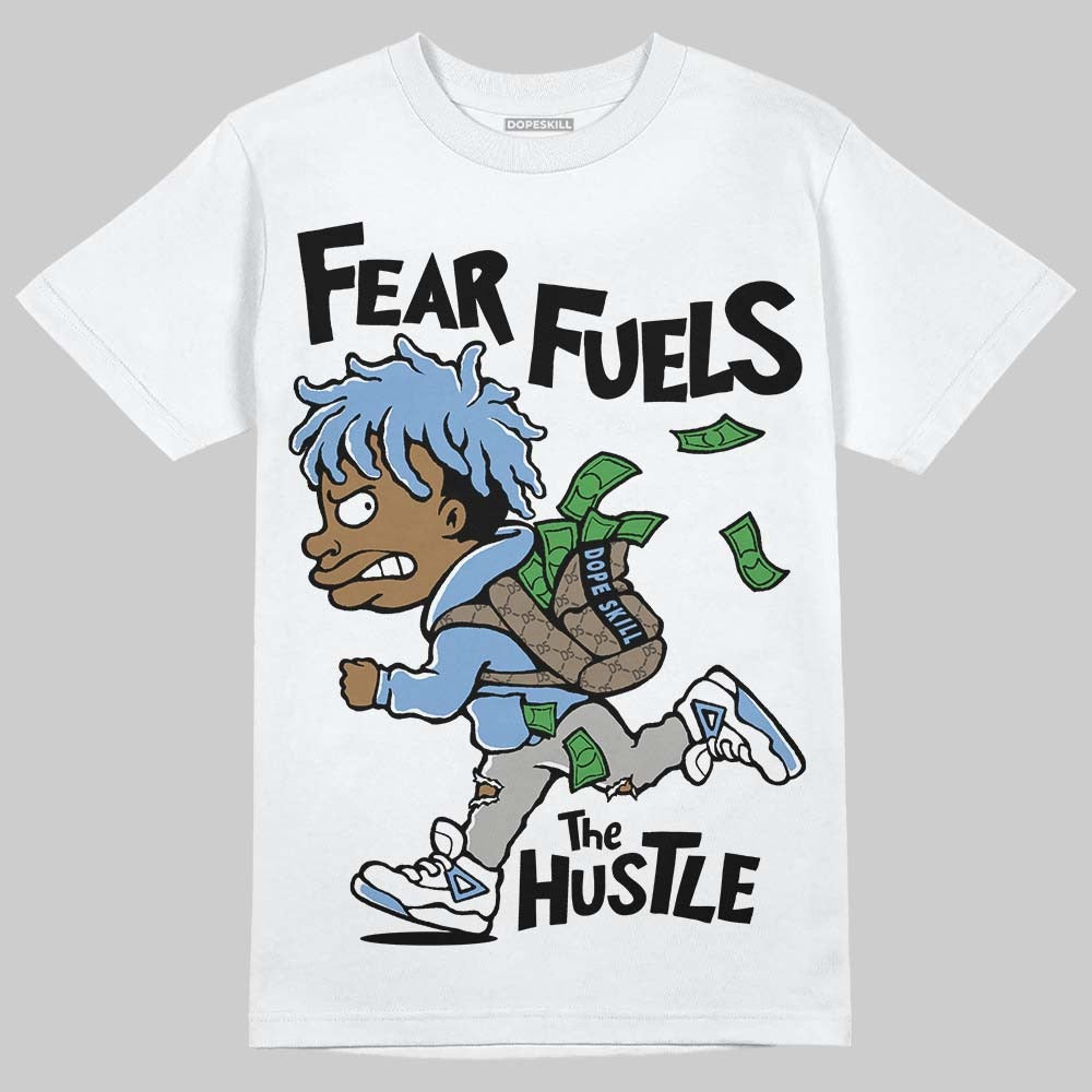 University Blue 5s DopeSkill T-Shirt Fear Fuels The Hustle Graphic