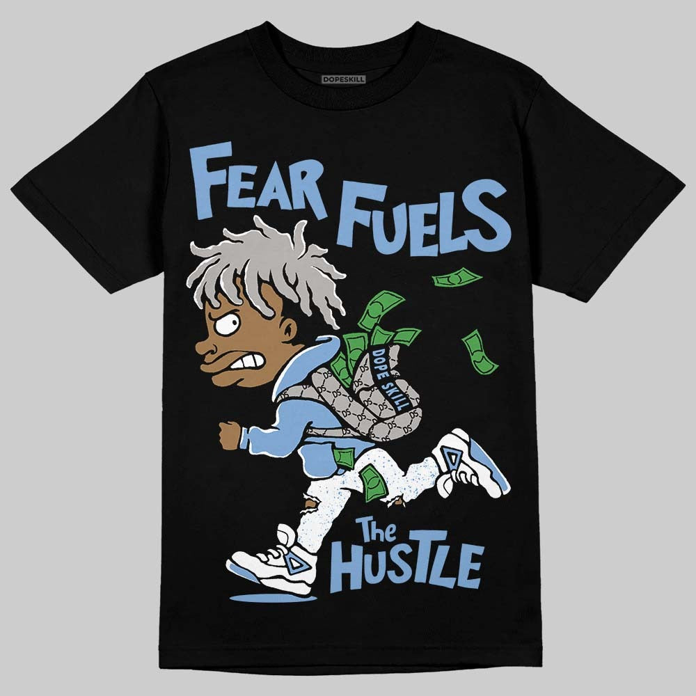 University Blue 5s DopeSkill T-Shirt Fear Fuels The Hustle Graphic