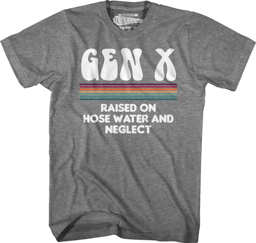 Vintage Gen X Raised On Hose Water And Neglect T-Shirt