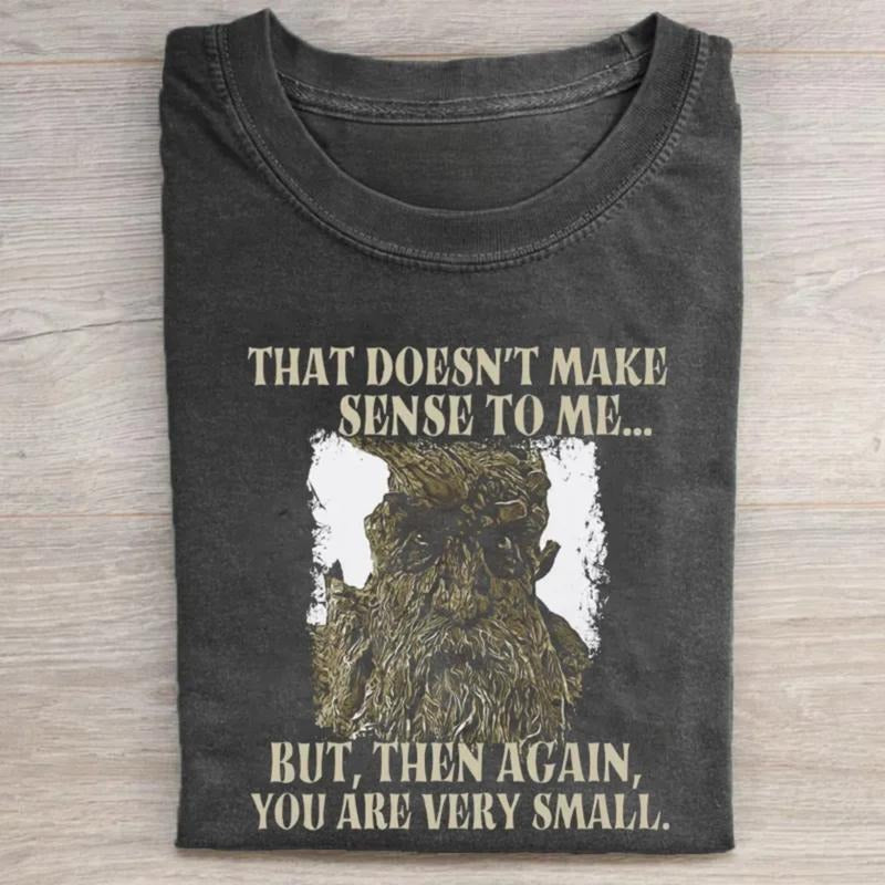 Vintage That's Doesn't Make Sense To Me But Then Again You are Very Small Graphic Tee - Treebeard Funny Quotes - The Lord of The Rings Movie Shirt - LOTR - Middle Earth - JRR Tolkien - Fantasy Ring - The Hobbits