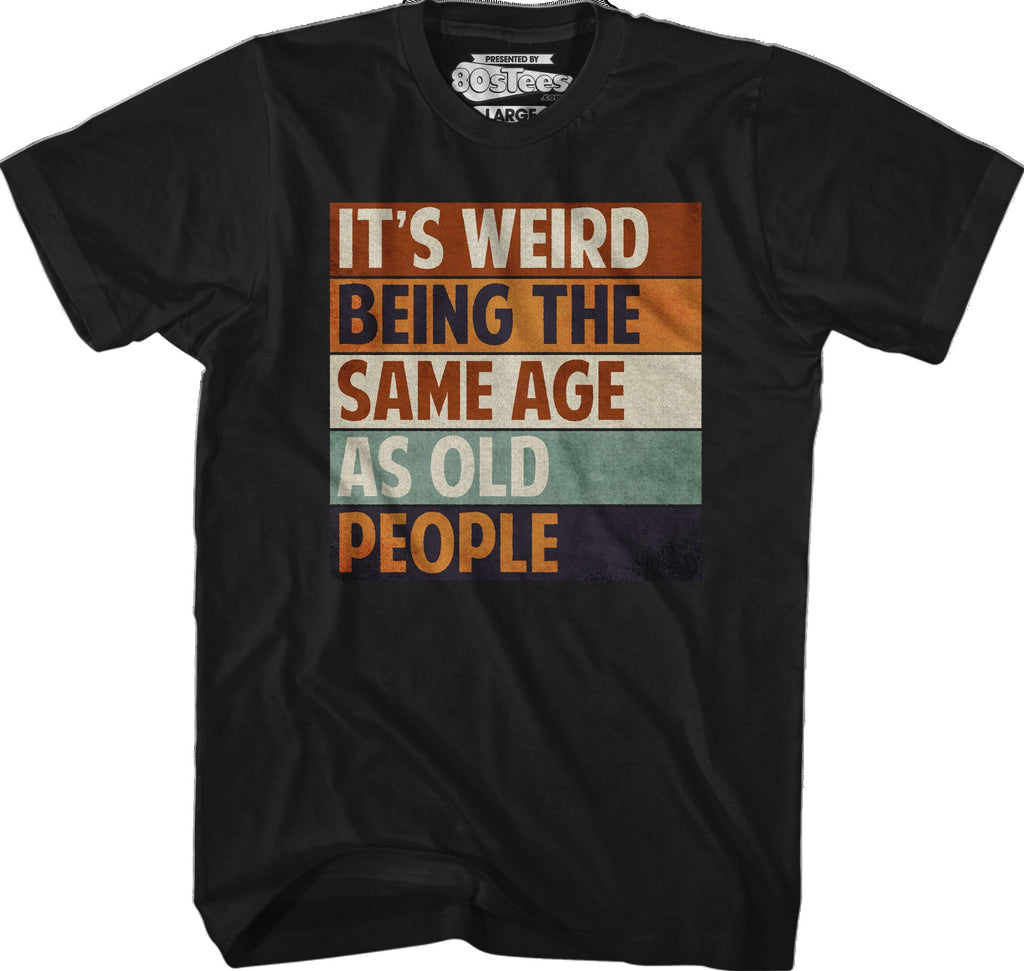 Vintage Weird Being The Same Age As Old People T-Shirt
