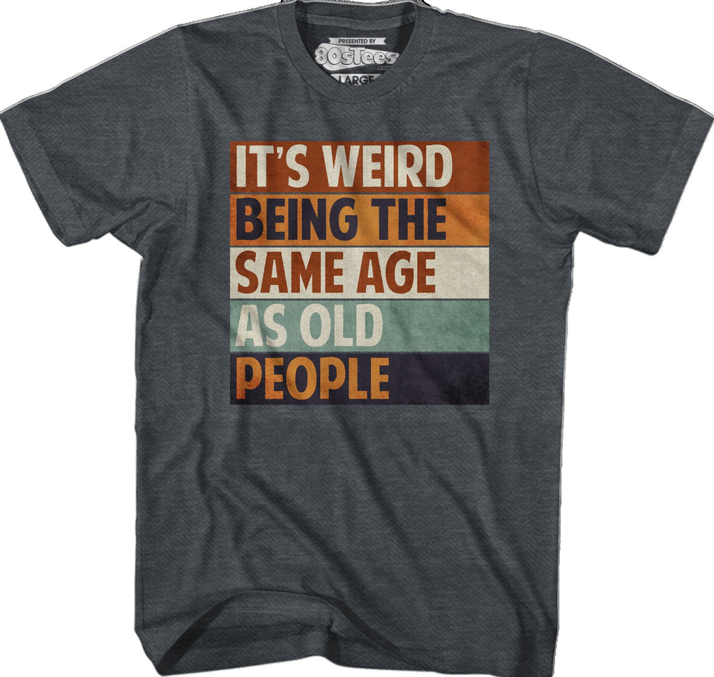 Vintage Weird Being The Same Age As Old People T-Shirt
