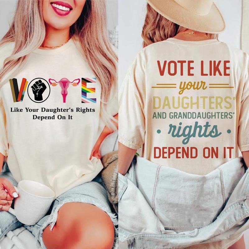 Vote Like Your Daughters Rights Depend On It Shirt,  Sarcastic Graphic Tee, Unisex Classic Cotton Tee with a Two-Sided Graphic Print in All Sizes, For Her