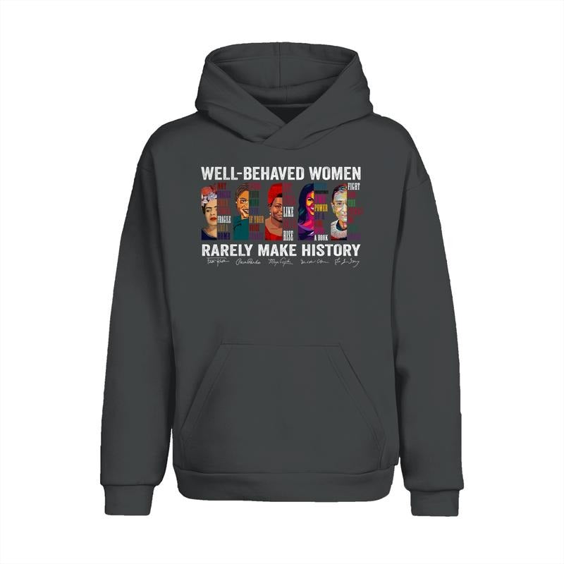 Well-behaved Women Rarely Make History Hoodie Sweatshirt, Women Rights Shirt, Women Famous Quotes Crewneck, Unisex Casual Tops