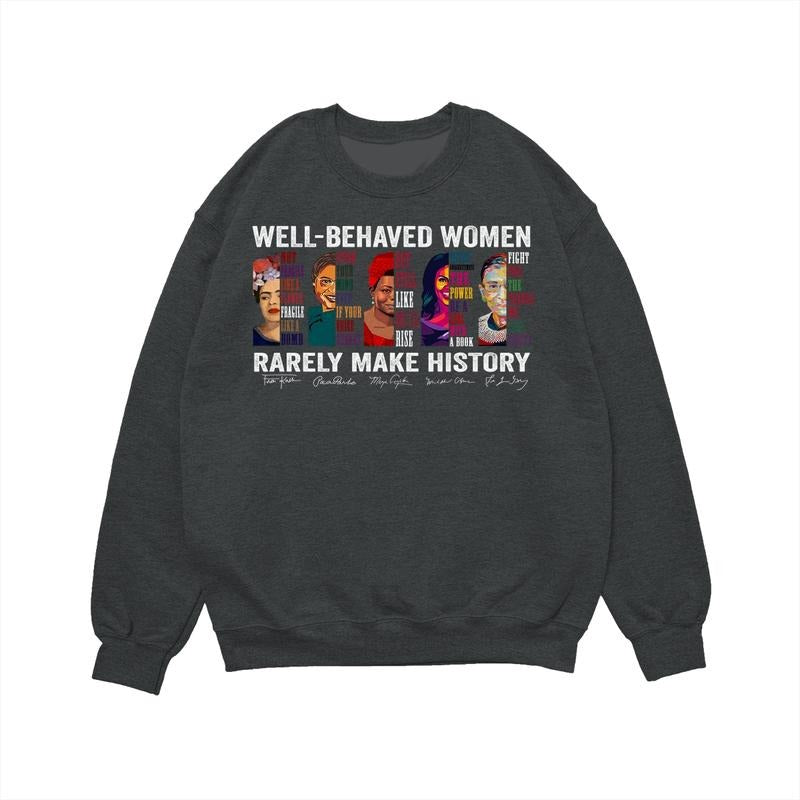 Well-behaved Women Rarely Make History Hoodie Sweatshirt, Women Rights Shirt, Women Famous Quotes Crewneck, Unisex Casual Tops
