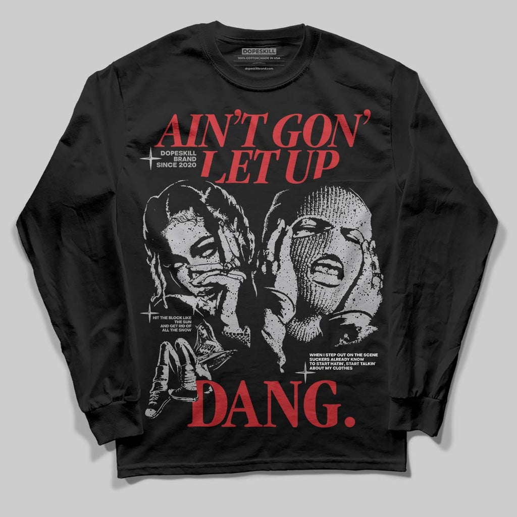 White Cement 4s DopeSkill Long Sleeve T-Shirt Ain't Gon' Let Up Graphic