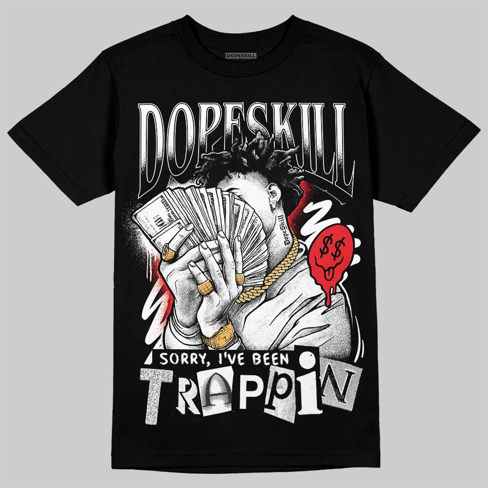 White Thunder 4s DopeSkill T-Shirt Sorry I've Been Trappin Graphic