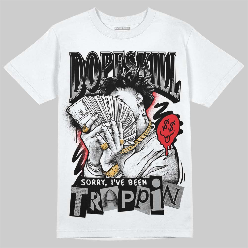 White Thunder 4s DopeSkill T-Shirt Sorry I've Been Trappin Graphic