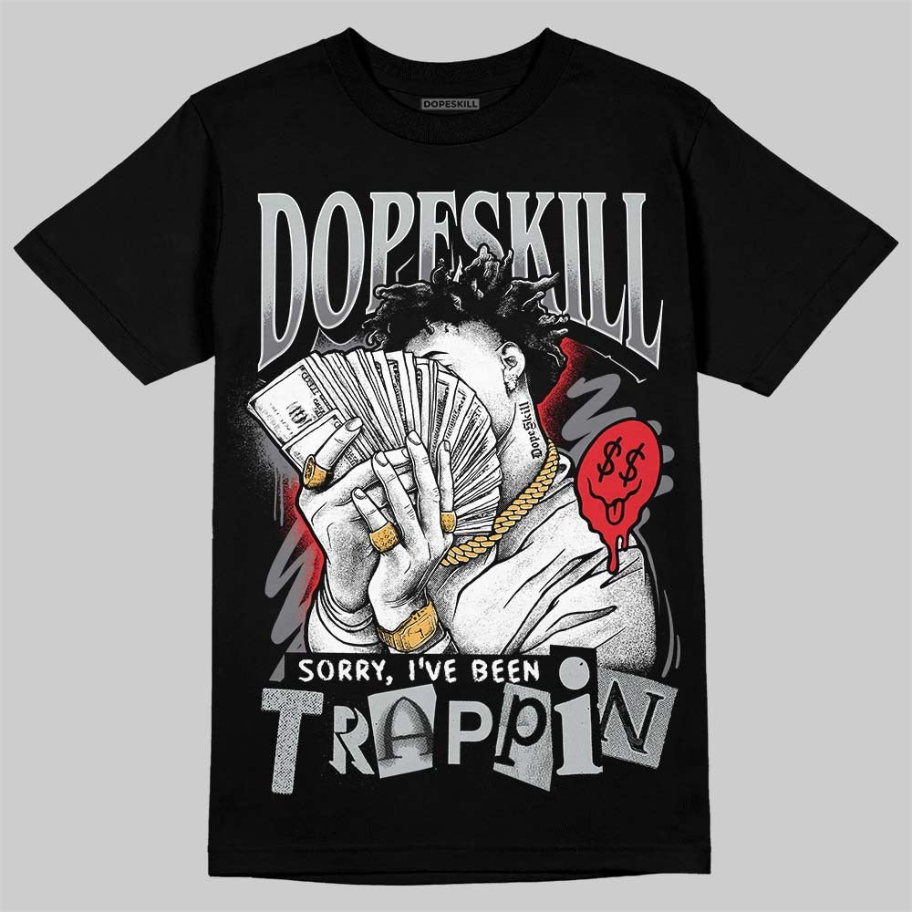 Wolf Grey 12s DopeSkill T-Shirt Sorry I've Been Trappin Graphic