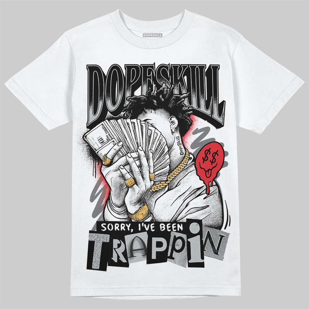 Wolf Grey 12s DopeSkill T-Shirt Sorry I've Been Trappin Graphic