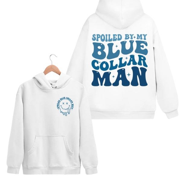 Spoiled By My Blue Collar Man 2 Sides Hoodie/Sweatshirt(No Hood)/T-Shirt, For Men/Women - Unisex Style, 100% Cotton, Pullover unisex hoodie