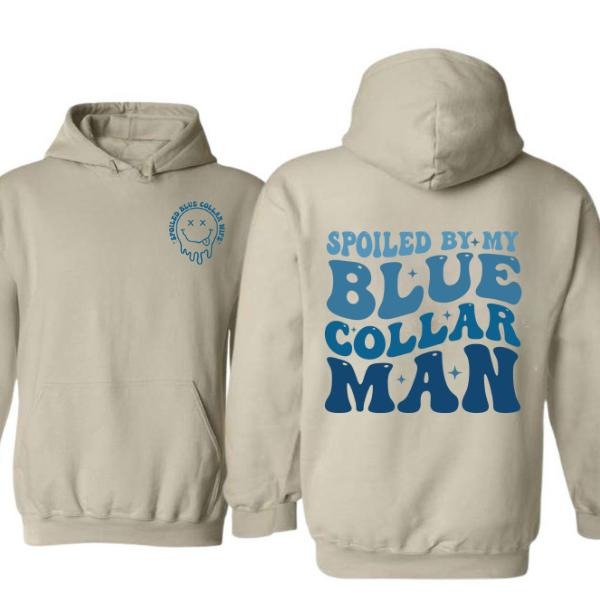 Spoiled By My Blue Collar Man 2 Sides Hoodie/Sweatshirt(No Hood)/T-Shirt, For Men/Women - Unisex Style, 100% Cotton, Pullover unisex hoodie