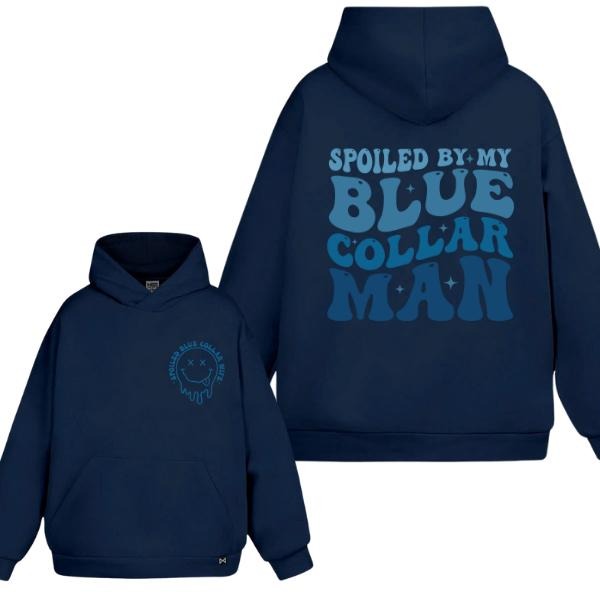 Spoiled By My Blue Collar Man 2 Sides Hoodie/Sweatshirt(No Hood)/T-Shirt, For Men/Women - Unisex Style, 100% Cotton, Pullover unisex hoodie