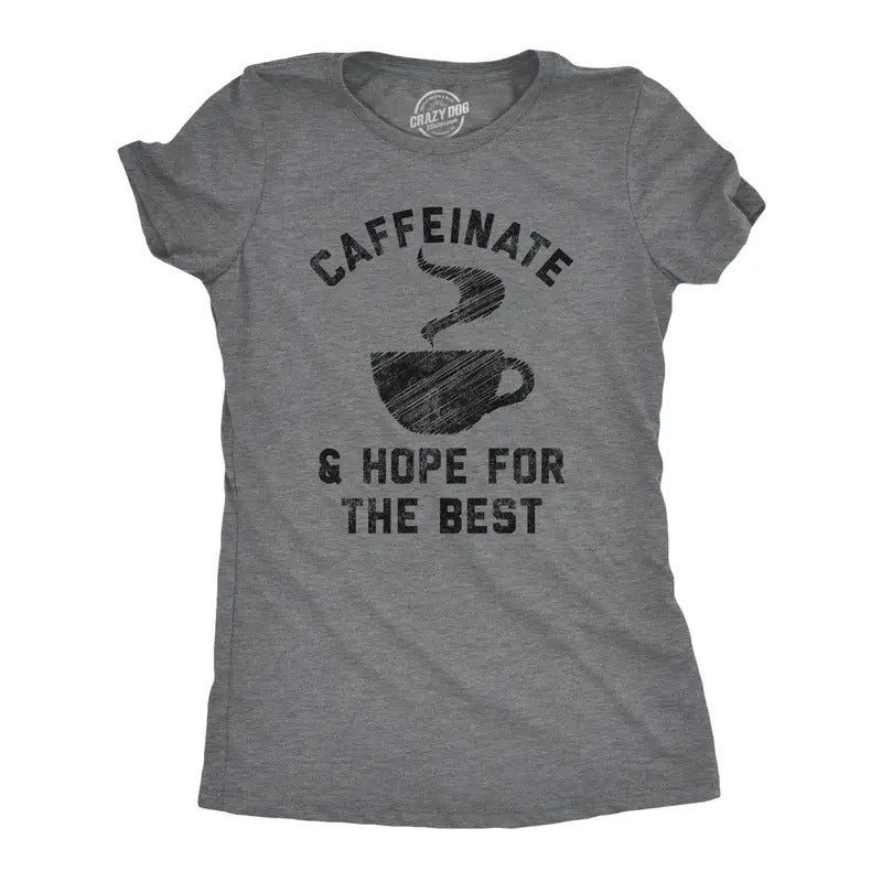 Womens Caffeinate And Hope For The Best Tshirt Funny Coffee Lovers Novelty Graphic Tee For Ladies