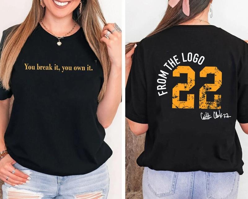 You Break It You Own It Tshirt, Caitlin Clark Basketball Front And Back Tee Shirt, From The Logo 22 Shirt, Vintage Back Clarks Goat #22 Shirt, American Clark 22 Basketball, Unisex T-Shirt, Gifts For Men Women, Short Sleeve Tee Shirt top