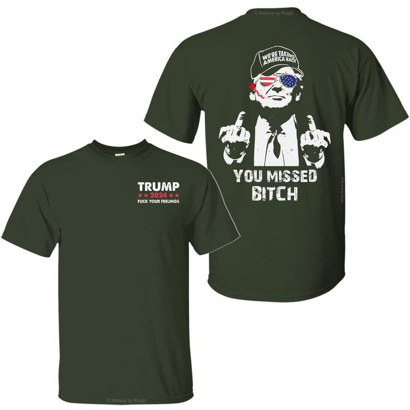 You Missed Shirt, Trump Fk Your Feelings Shirt, Trump for President Shirt, 2 Sided Graphic Printed Unisex Classic Comfort Cotton T-Shirts