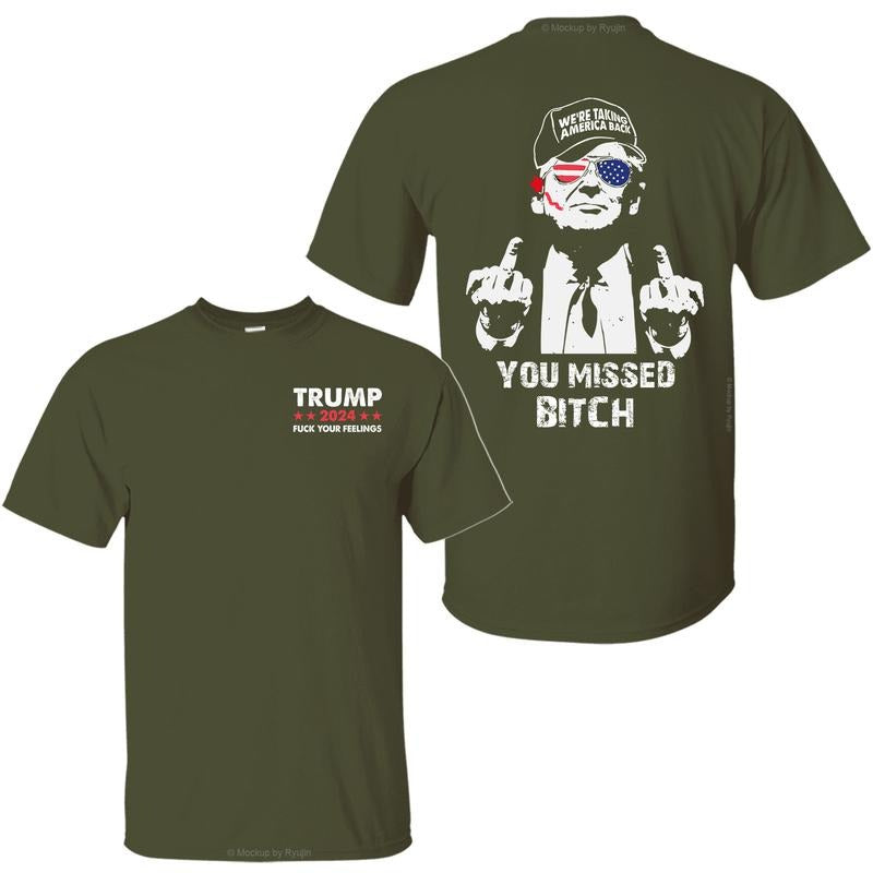 You Missed Shirt, Trump Fk Your Feelings Shirt, Trump for President Shirt, 2 Sided Graphic Printed Unisex Classic Comfort Cotton T-Shirts