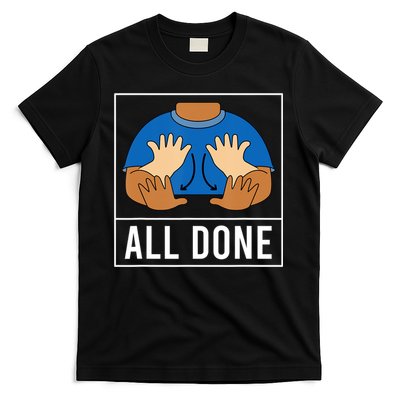 All Done Sign Language Speech Pathology Aac Funny Gift Sped Teacher T-Shirt