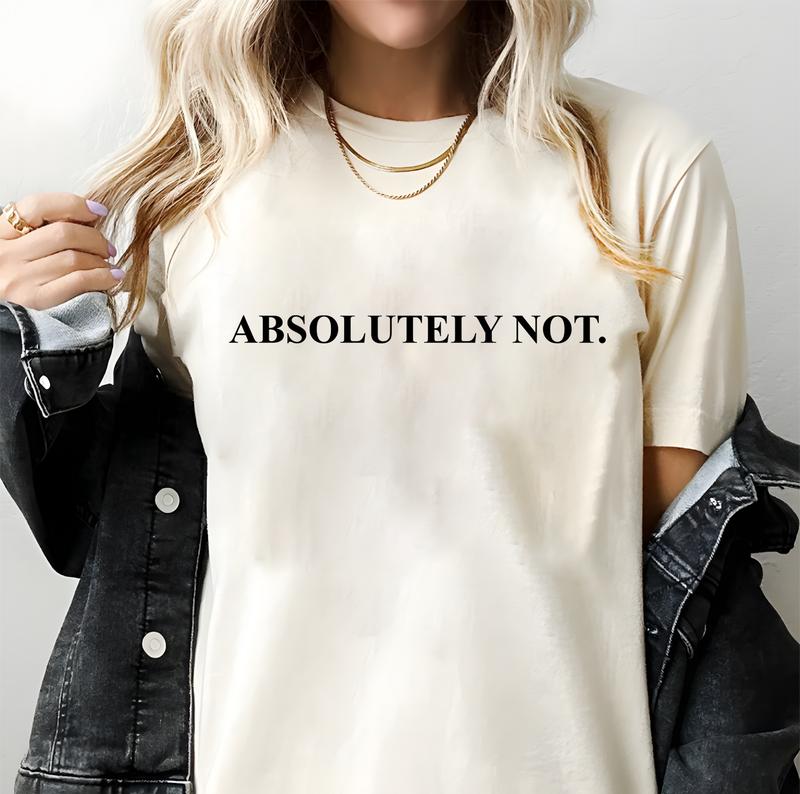 Absolutely NOT. T-shirt, Women T-shirt, Unisex T-shirt, Vintage - Crewneck, Funny T-shirt, Meme Graphic Shortsleeve Casual Top Womenswear