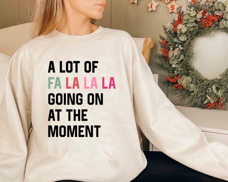 A Lot Of Fa La La Going on Shirts, Christmas SweatshirtHoodie, Christmas Fa La La Tshirt, Christmas Fan Shirt, Singer Unisex Sweatshirt