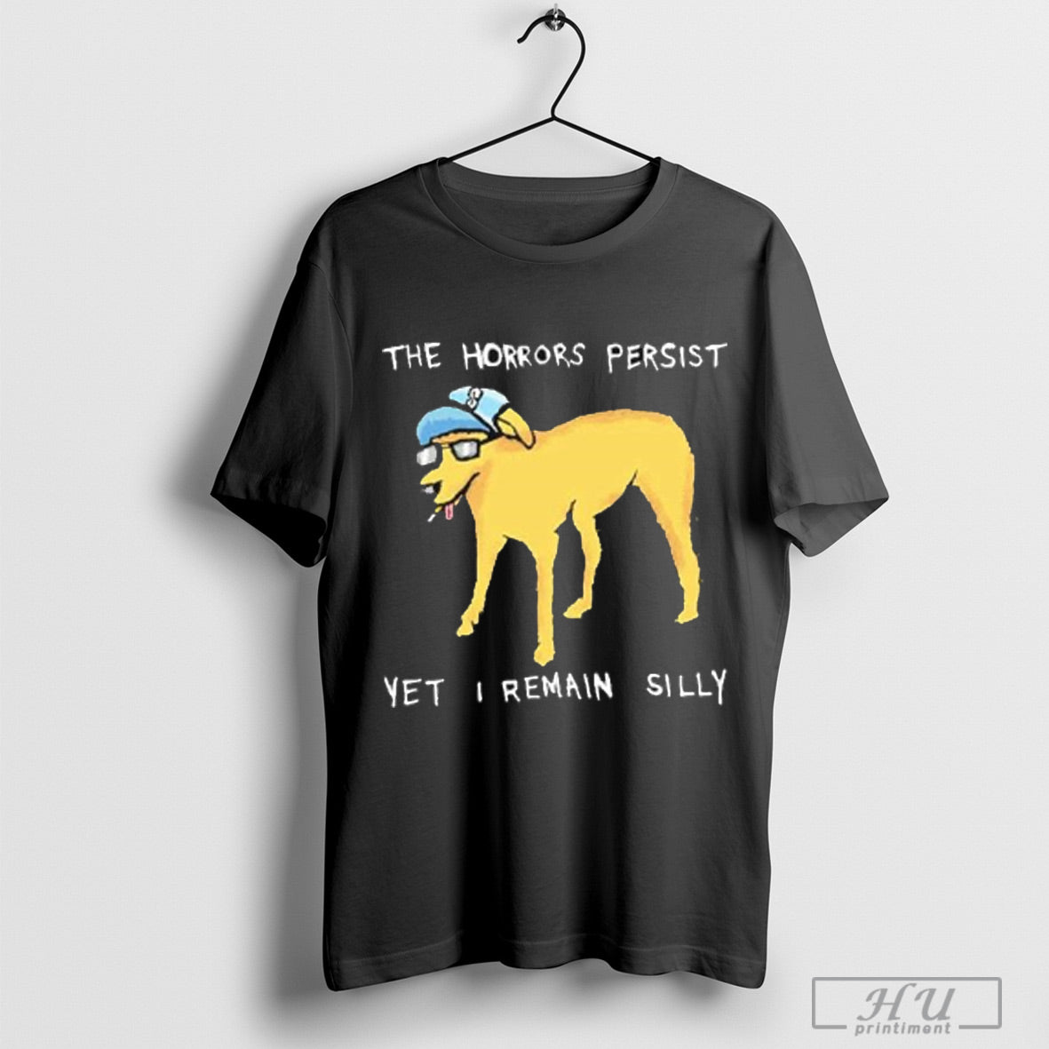 The Horrors Persist Yet I Remain Silly Dog Cigarettes T Shirts