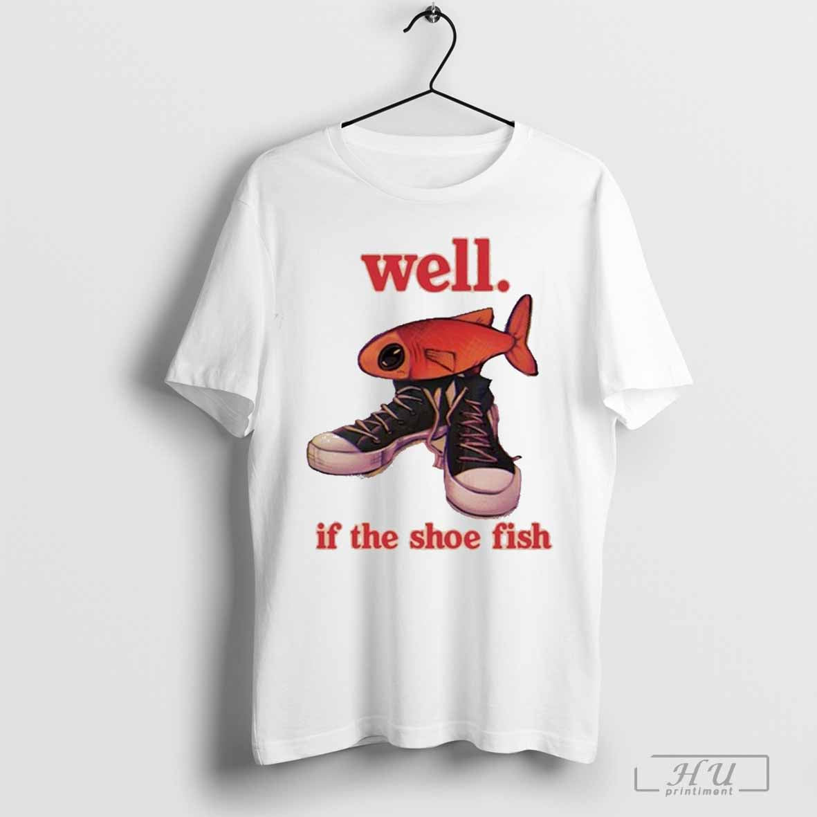 Well If The Shoe Fish 2024 Graphic T-shirt