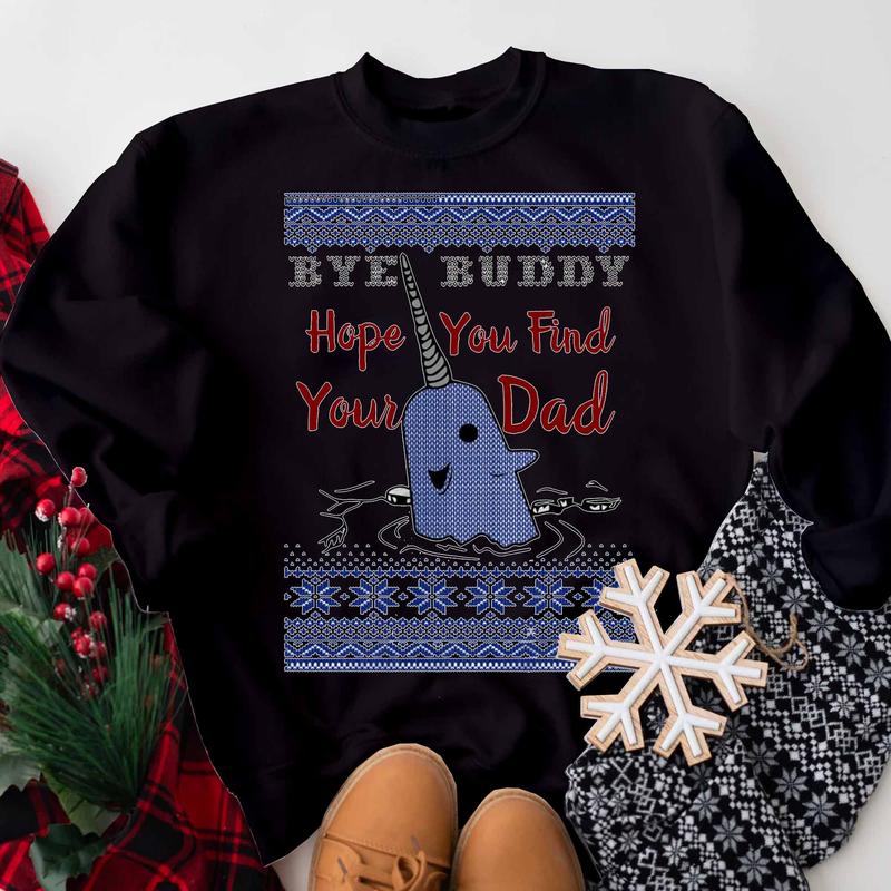 Bye Buddy Hope you Find Your Dad Sweatshirt, Elf Sweatshirt, Christmas Narwhal Crewneck, Movie Christmas Sweater Classic Fabric