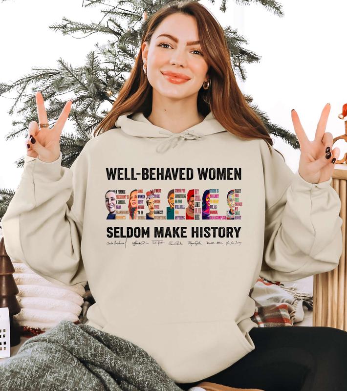 (Claudia Added) Well-behaved Women Seldom Make History Shirt, Women's Rights Tshirt - Sweatshirt - Hoodie, Gift for Women