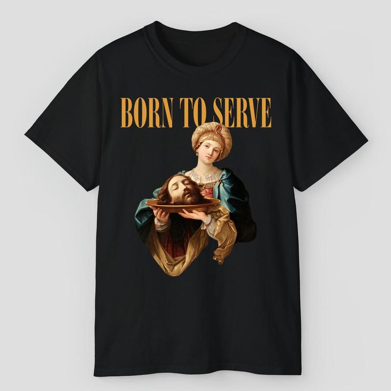 ''Born To Serve'' Shirts