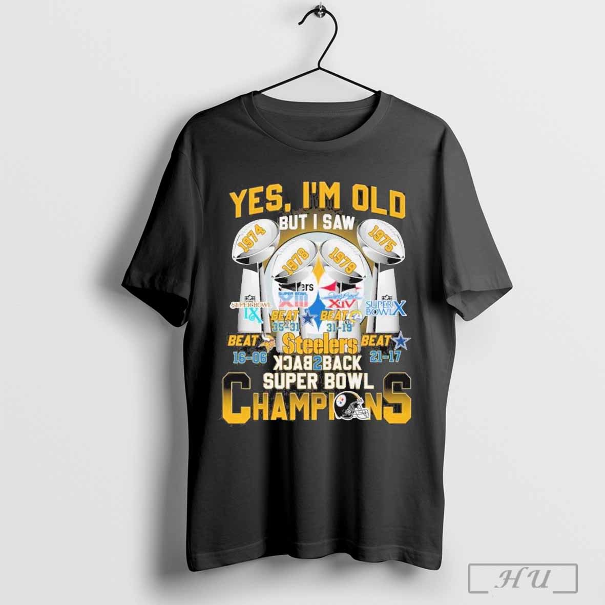 Yes Im Old But I Saw Nfl Pittsburgh Steelers Super Bowl Champions T Shirt