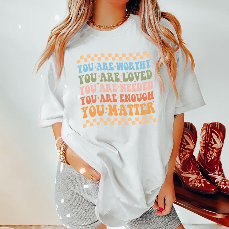 Your Are Worthy, You Are Loved, You Are Needed, You Are Enough, You matter Shirt, Mental Health Awareness Tee, Graphic Printed Short Sleeve, Cotton Fa