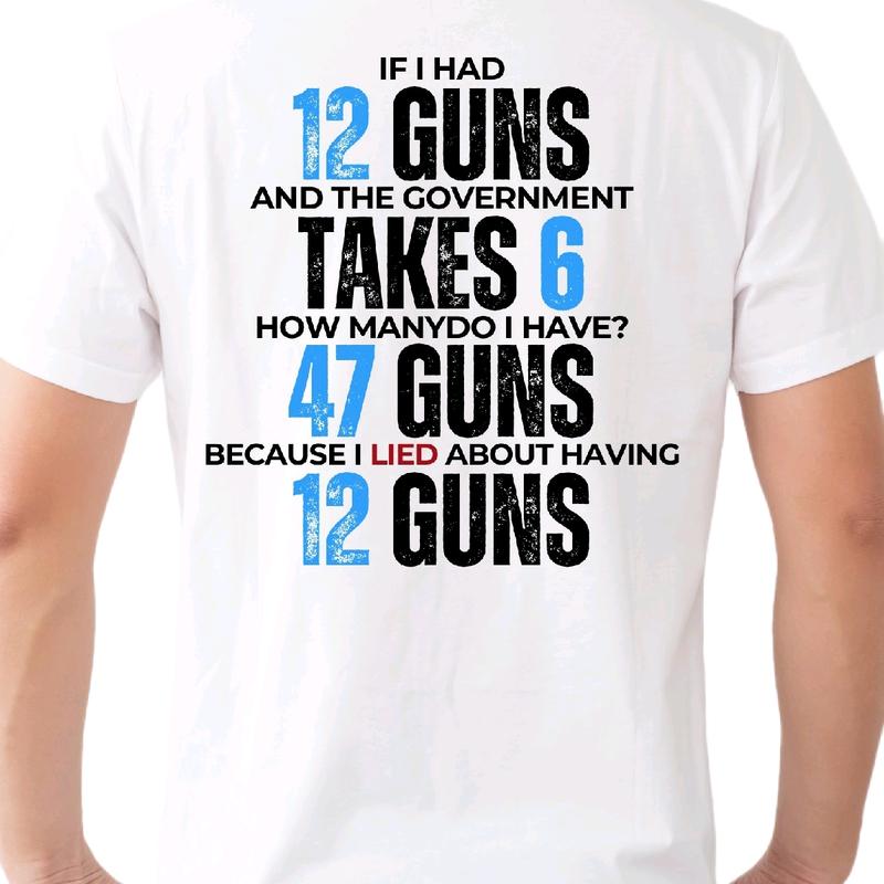 47 Guns Blue If I had 12 Guns T- for Men - Menswear Top Breathable Love t trump shirt