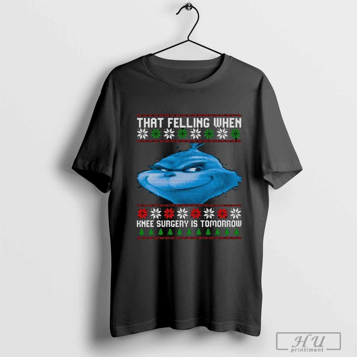 The Grinch That Feeling When Knee Surgery Is Tomorrow Ugly Holiday Christas T-Shirt